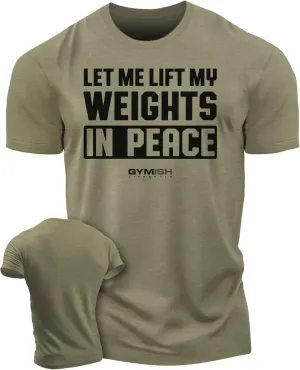 Gymish Lifestyle Let Me Lift My Weights in Peace Gym Work Out Lifting T-Shirt