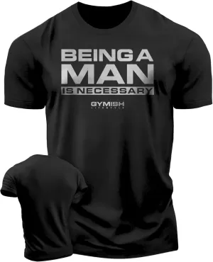 Workout Shirts for Men, Being A Man is Necessary Gym Shirt, Funny Lifting T-Shirt (Being A Man is Necessary)